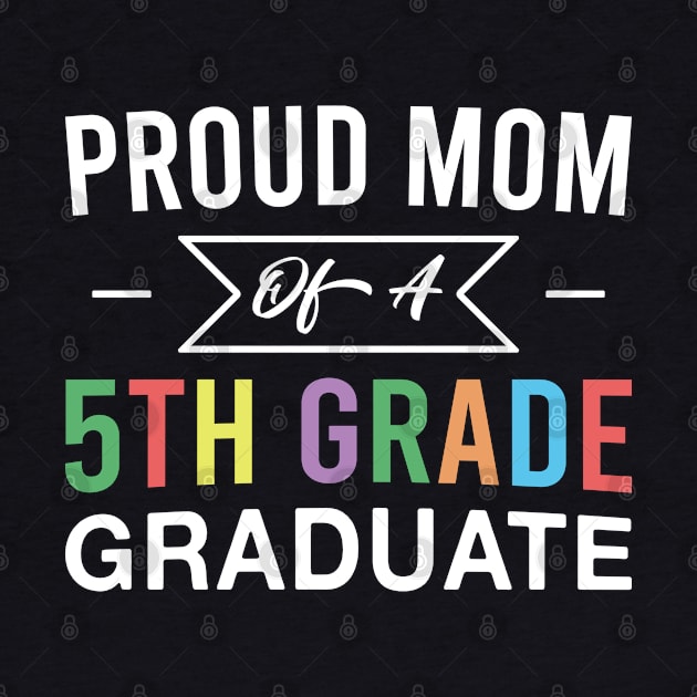 Proud Mom of A 5th Grade Graduate Mother Fifth Grade Graduation by FOZClothing